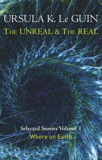 The unreal and the real : selected stories. Volume 1. Where on earth