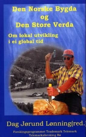 Den norske bygda og den store verda : om lokal utvikling i ei global tid