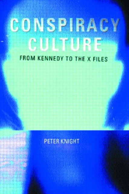 Conspiracy Culture : From Kennedy to The X Files