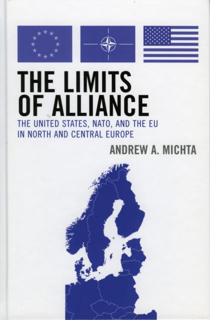 The Limits of Alliance : The United States, NATO, and the EU in North and Central Europe