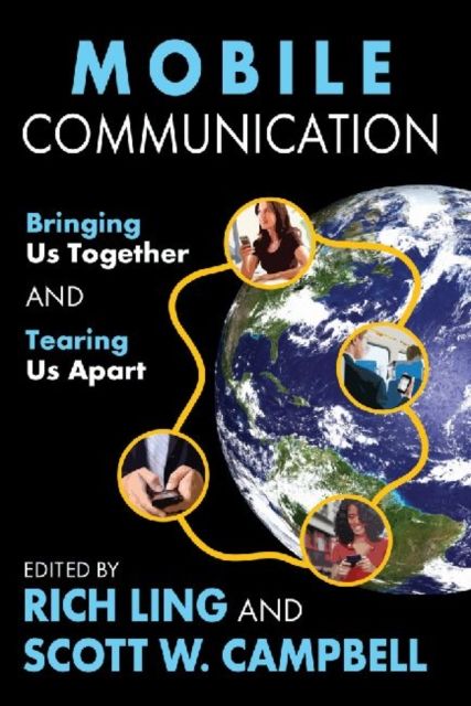 Mobile Communication : Bringing Us Together and Tearing Us Apart