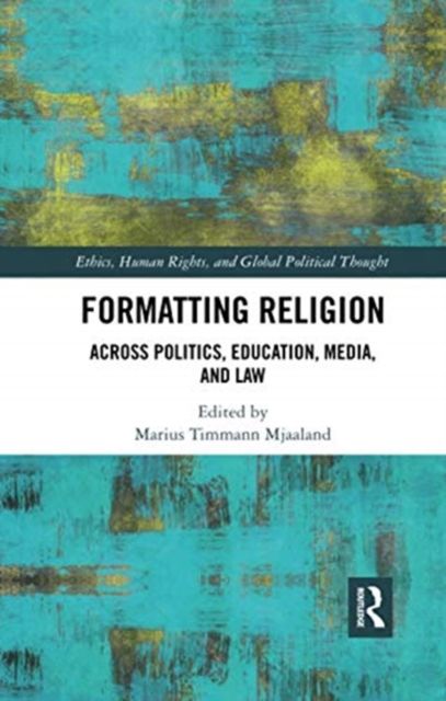 Formatting Religion : Across Politics, Education, Media, and Law