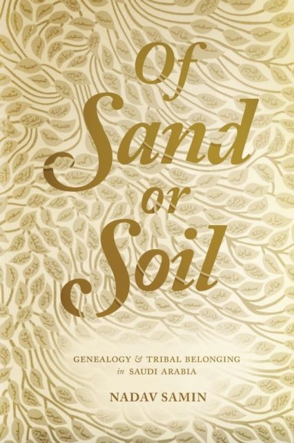Of Sand or Soil : Genealogy and Tribal Belonging in Saudi Arabia