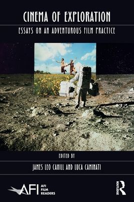 Cinema of Exploration : Essays on an Adventurous Film Practice