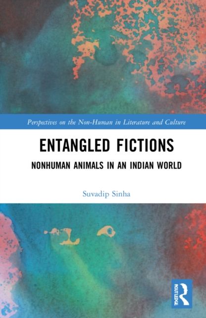 Entangled Fictions : Nonhuman Animals in an Indian World