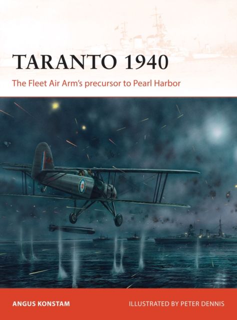 Taranto 1940 : The Fleet Air Arm’s precursor to Pearl Harbor