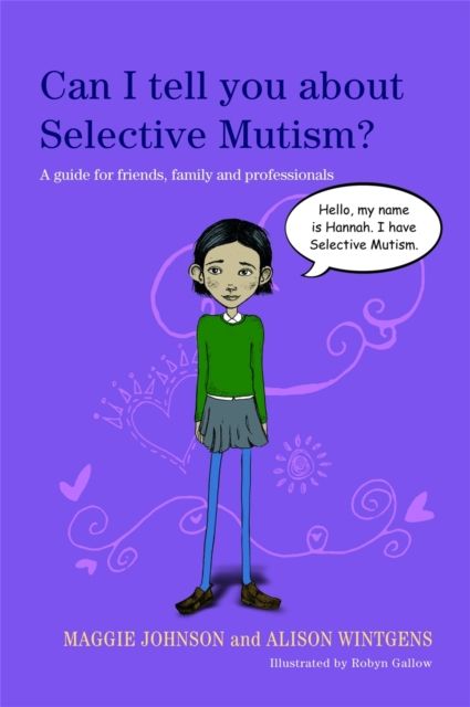 Can I tell you about Selective Mutism? : A guide for friends, family and professionals
