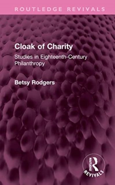 Cloak of Charity : Studies in Eighteenth-Century Philanthropy