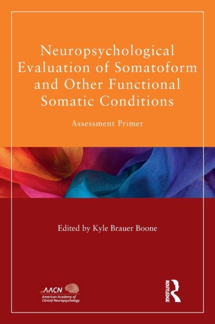 Neuropsychological Evaluation of Somatoform and Other Functional Somatic Conditions : Assessment Primer