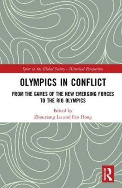 Olympics in Conflict : From the Games of the New Emerging Forces to the Rio Olympics