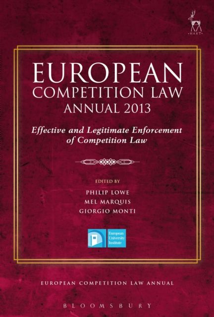 European Competition Law Annual 2013 : Effective and Legitimate Enforcement of Competition Law