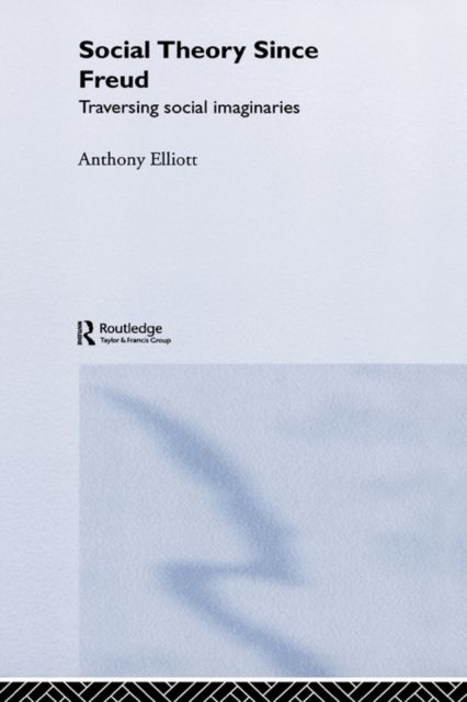 Social Theory Since Freud : Traversing Social Imaginaries