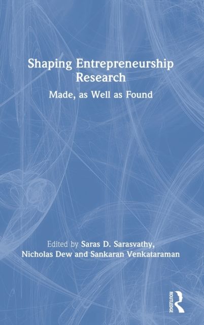 Shaping Entrepreneurship Research : Made, as Well as Found
