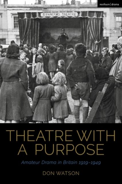 Theatre with a Purpose : Amateur Drama in Britain 1919-1949