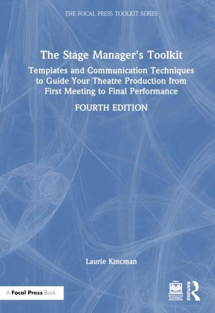 The Stage Manager's Toolkit : Templates and Communication Techniques to Guide Your Theatre Production from First Meeting to Final Performance