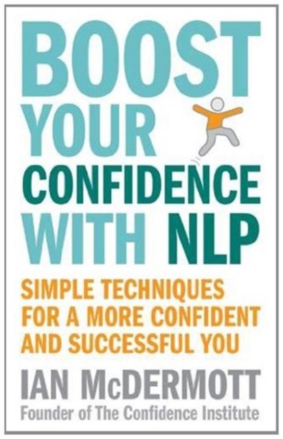 Boost Your Confidence With NLP : Simple techniques for a more confident and successful you
