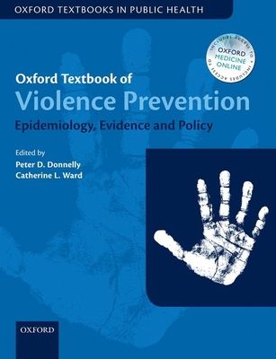 Oxford Textbook of Violence Prevention : Epidemiology, Evidence, and Policy
