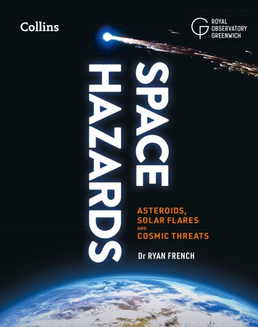 Space Hazards : Asteroids, Solar Flares and Cosmic Threats Facing Earth