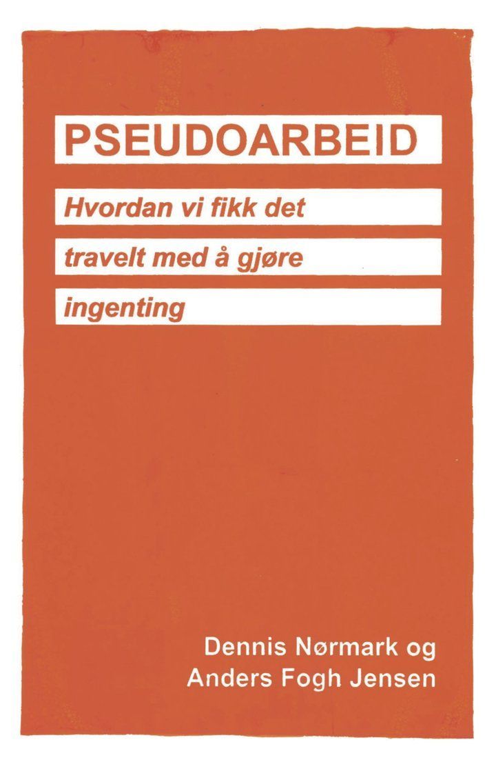 Pseudoarbeid : hvordan vi fikk det travel med å gjøre ingenting