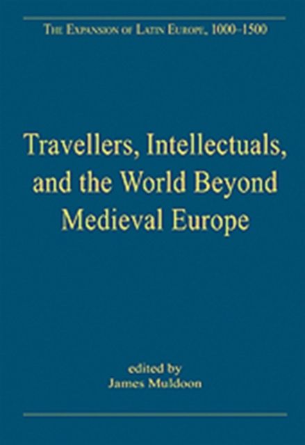 Travellers, Intellectuals, and the World Beyond Medieval Europe