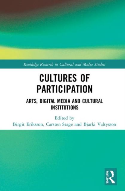 Cultures of Participation : Arts, Digital Media and Cultural Institutions
