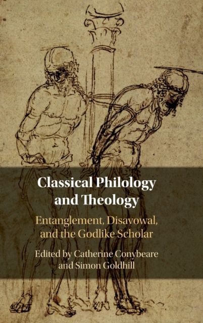Classical Philology and Theology : Entanglement, Disavowal, and the Godlike Scholar