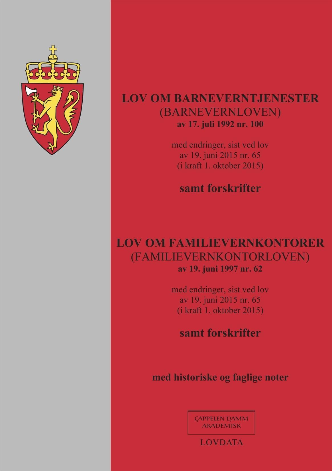 Lov om barneverntjenester ; Lov om familievernkontorer : (barnevernloven) av 17. juli 1992 nr. 100 : med endringer, sist ved lov av 19. juni 2015 nr. 65 (i kraft 1. oktober 2015) : samt forskrifter : med historiske og faglige noter : (familievernkontorloven) av 19. juni 1997 nr. 62 : med endringer, sist ved lov av 19. juni 2015 nr. 65 (i kraft 1. oktober 2015)