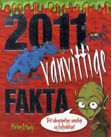 2011 vanvittige fakta : ubegripelig, umulig og sprøtt!