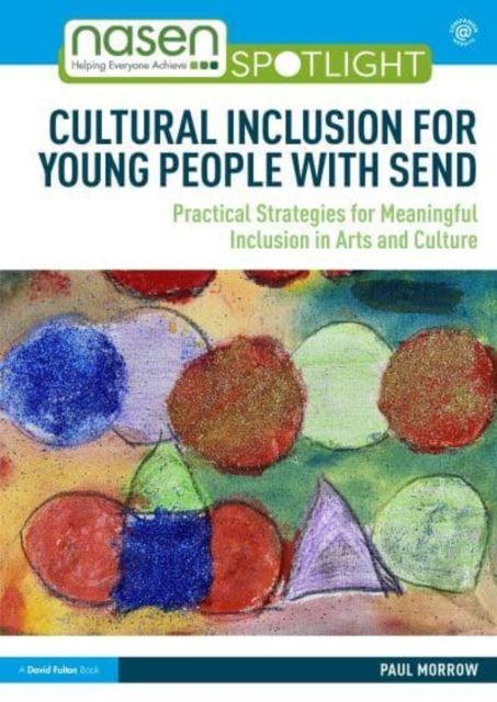 Cultural Inclusion for Young People with SEND : Practical Strategies for Meaningful Inclusion in Arts and Culture