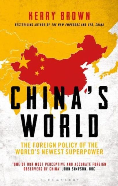 China's World : The Foreign Policy of the World's Newest Superpower