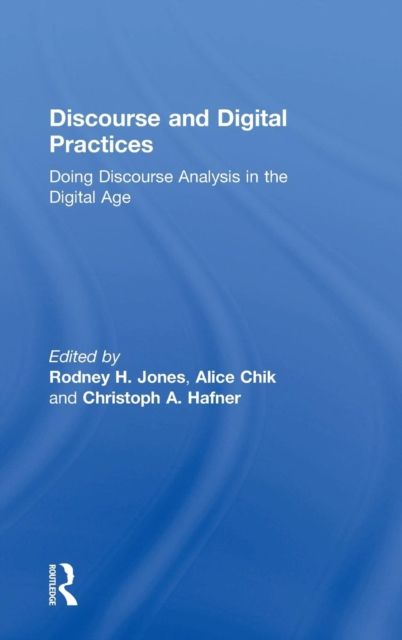 Discourse and Digital Practices : Doing discourse analysis in the digital age
