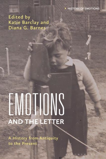 Emotions and the Letter : A History from Antiquity to the Present