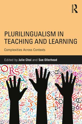 Plurilingualism in Teaching and Learning : Complexities Across Contexts