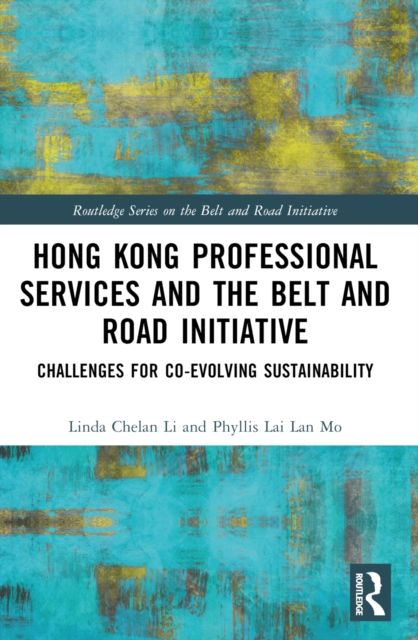 Hong Kong Professional Services and the Belt and Road Initiative : Challenges for Co-evolving Sustainability