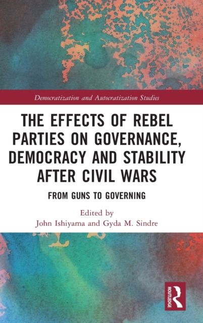 The Effects of Rebel Parties on Governance, Democracy and Stability after Civil Wars : From Guns to Governing