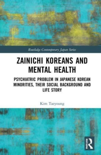 Zainichi Koreans and Mental Health : Psychiatric Problem in Japanese Korean Minorities, Their Social Background and Life Story