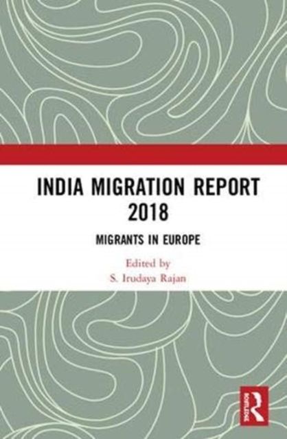 India Migration Report 2018 : Migrants in Europe