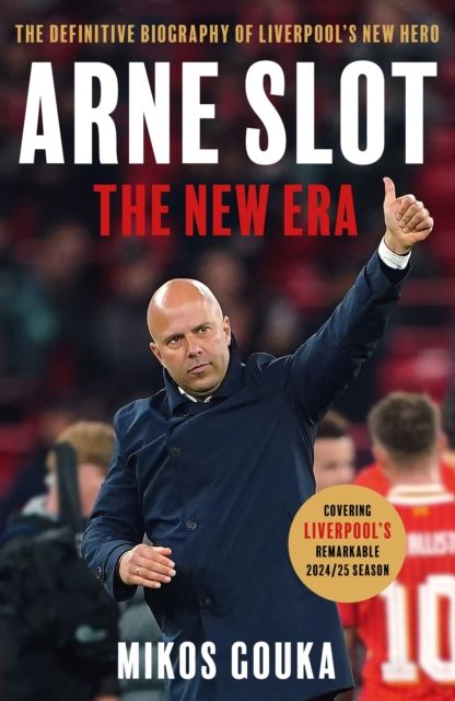 Arne Slot: The New Era : The Definitive Biography of Liverpool's New Hero