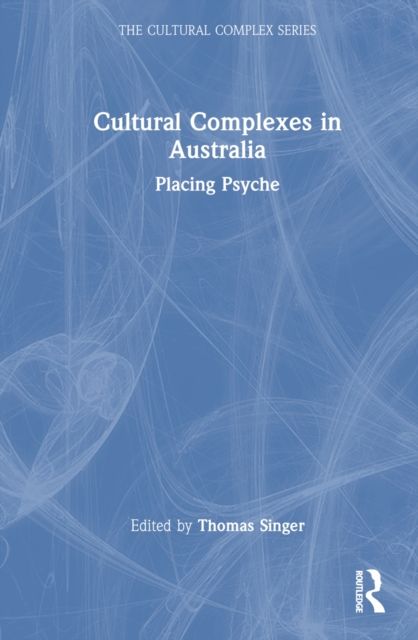 Cultural Complexes in Australia : Placing Psyche