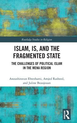 Islam, IS and the Fragmented State : The Challenges of Political Islam in the MENA Region