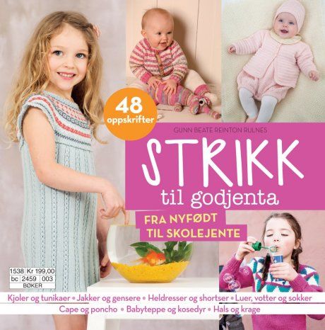 Strikk til godjenta : fra nyfødt til skolejente : 48 oppskrifter
