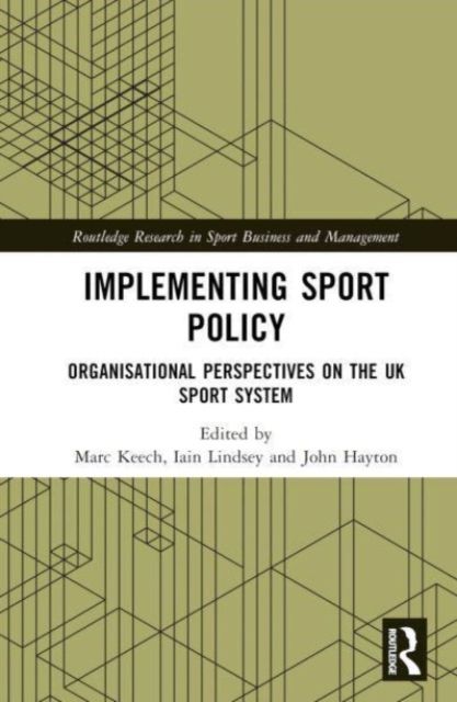 Implementing Sport Policy : Organisational Perspectives on the UK Sport System