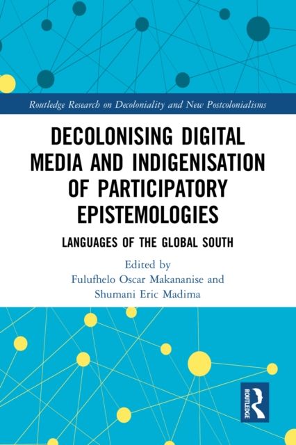 Decolonising Digital Media and Indigenisation of Participatory Epistemologies : Languages of the Global South