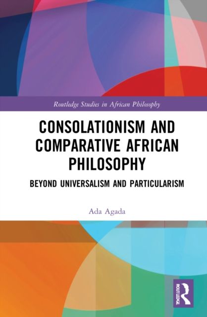 Consolationism and Comparative African Philosophy : Beyond Universalism and Particularism