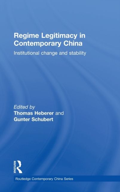 Regime Legitimacy in Contemporary China : Institutional change and stability