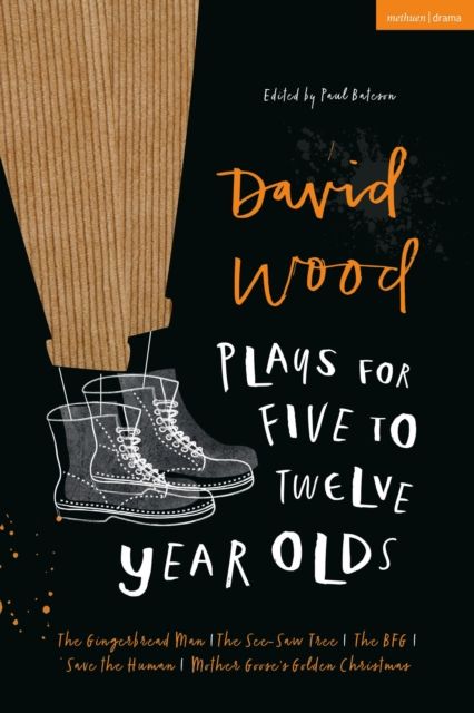 David Wood Plays for 5–12-Year-Olds : The Gingerbread Man; The See-Saw Tree; The BFG; Save the Human; Mother Goose's Golden Christmas