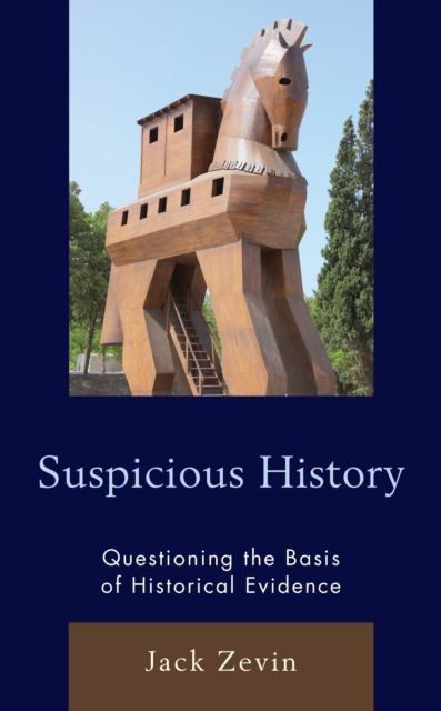 Suspicious History : Questioning the Basis of Historical Evidence