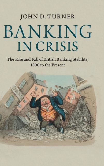 Banking in Crisis : The Rise and Fall of British Banking Stability, 1800 to the Present