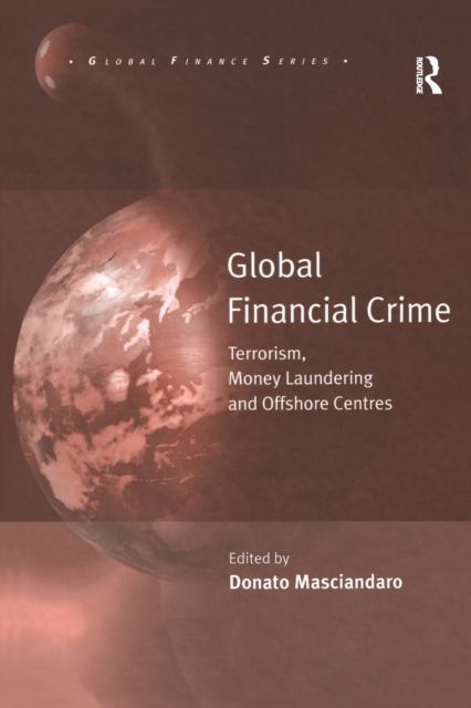Global Financial Crime : Terrorism, Money Laundering and Offshore Centres