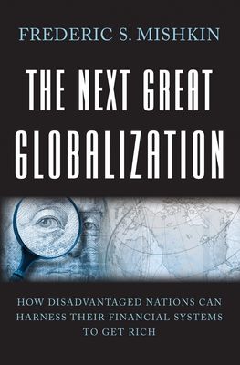 The Next Great Globalization : How Disadvantaged Nations Can Harness Their Financial Systems to Get Rich